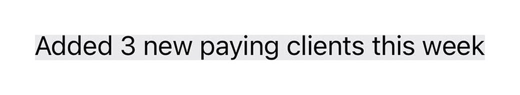 Text message: added 3 new paying clients this week