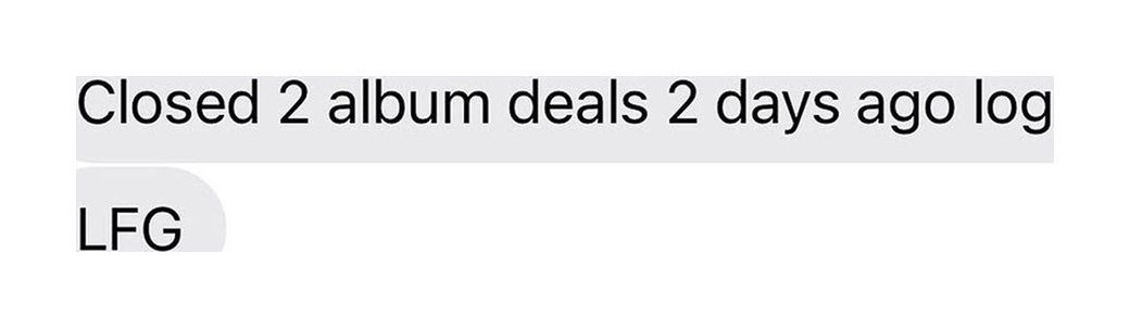 Text message: closed 2 album deals 2 days ago, LFG